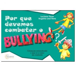 Por Que Devemos Combater O Bullying?: Crianças Entendendo O Que É E Como Se Combate - Sinopsys - Livro