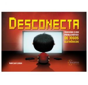 Desconecta - Vencendo O Uso Problemático De Jogos Eletrônicos - Sinopsys - Livro